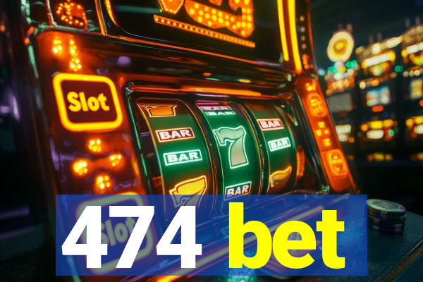 474 bet